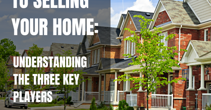 The Secret to Selling Your Home: Understanding  the Three Key Players